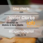 El Experto Digital | Javier Clarke: “España es uno de los países más punteros en penetración de smartphones y en usabilidad ”