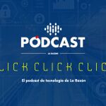 'Click, Click, Click', el podcast de Tecnología de La Razón