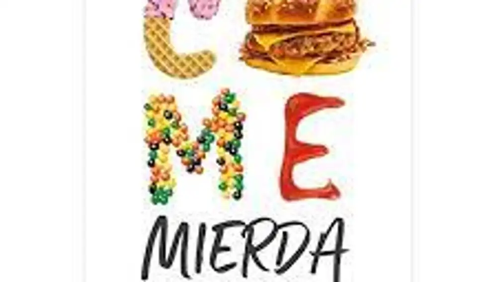 "Come mierda", el libro más vendido sobre los peligros de la comida basura