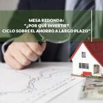 MESA DE ANÁLISIS Y DEBATE ¿POR QUÉ INVERTIR? CICLO SOBRE EL AHORRO A LARGO PLAZO