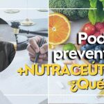 Poderes preventivos + Nutraceúticos: que son y su papel en el cuidado de la salud