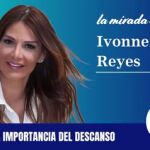 podcast Ivonne Reyes . La importancia del descanso