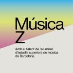 El 4 ciclo Música Z dará a conocer nuevos talentos de las escuelas superiores de Barcelona