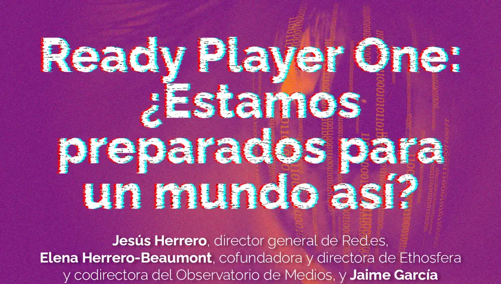 Cartel e intervinientes del primer episodio "Ready Player One: ¿Estamos preparados para u8n mundo así?"