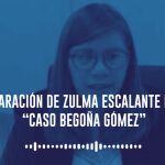 Declaraci&oacute;n de Zulma Escalante en el "caso Bego&ntilde;a G&oacute;mez"