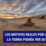 Los motivos reales por los que la Tierra podría ver su final