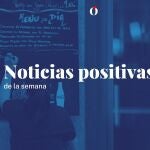 Buenas noticias de la semana