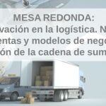 Innovación en la logística, nuevas herramientas y modelos de negocio