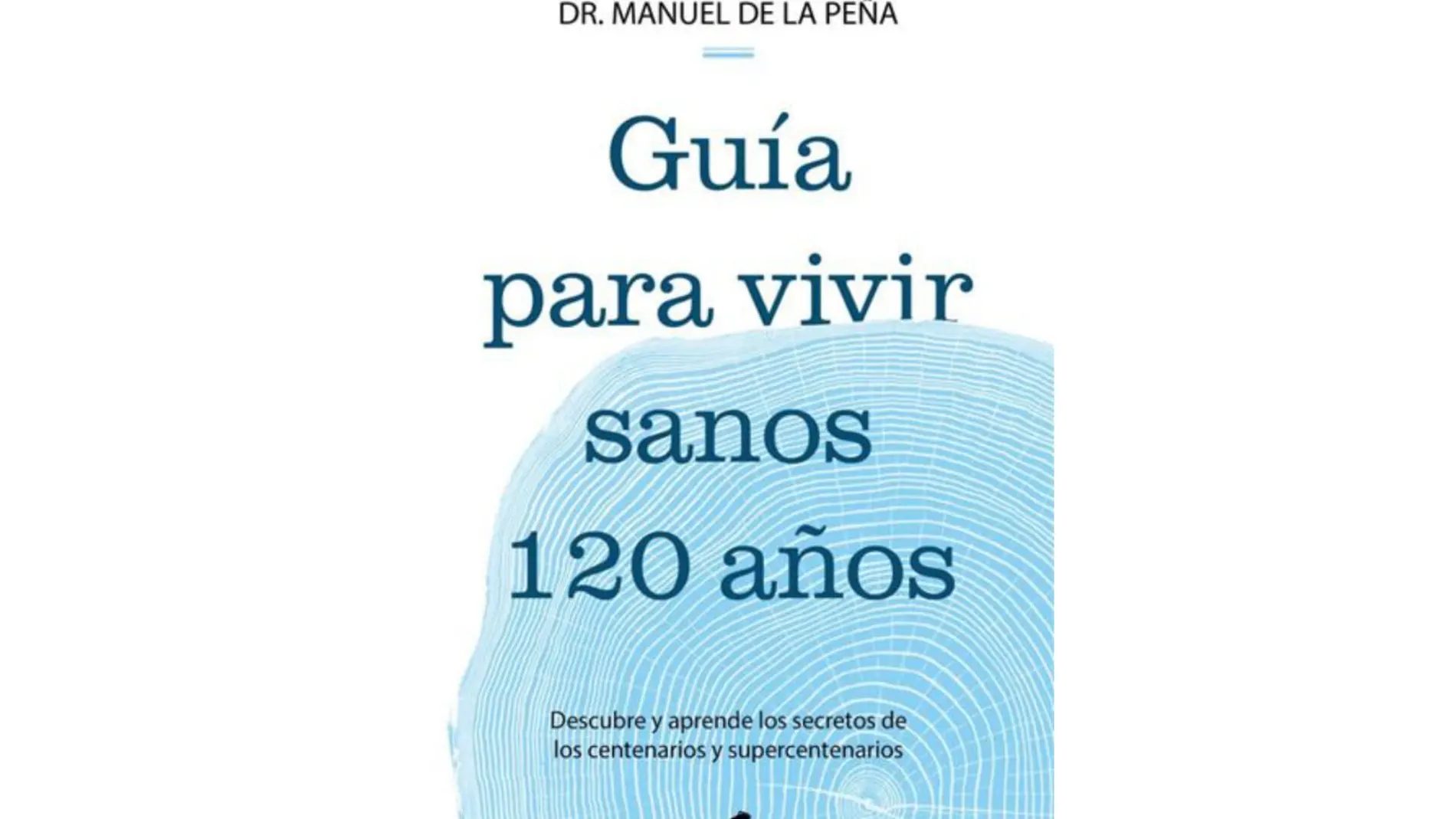 Guía para vivir sanos 120 años. Vergara •20,80 euros