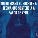 Koldo grabó el enchufe a Jesica que sentencia a Pardo de Vera
