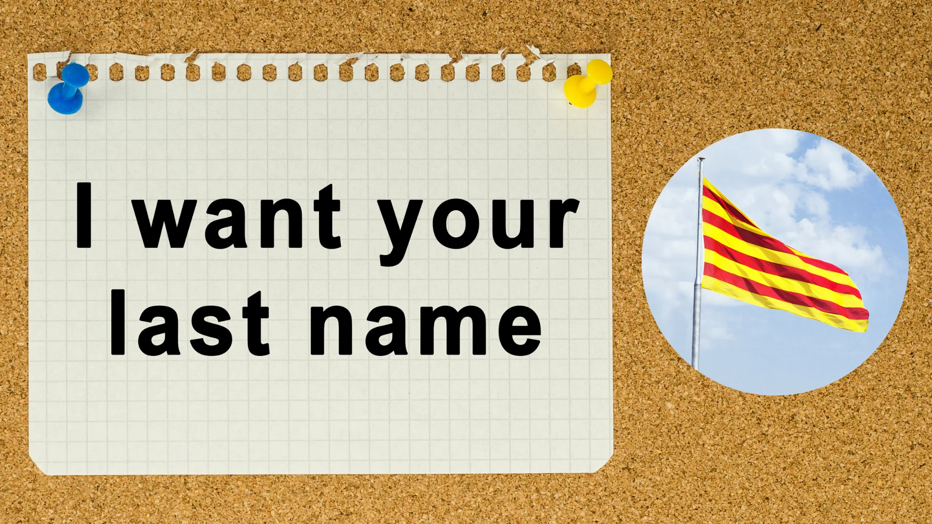 I want your last name (Quiero tu apellido)