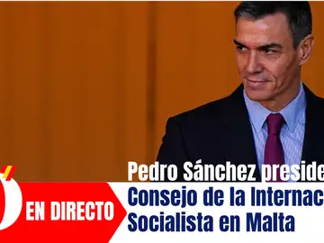 Pedro Sánchez preside el Consejo de la Internacional Socialista en Malta Pedro Sánchez preside el Consejo de la Internacional Socialista en Malta
